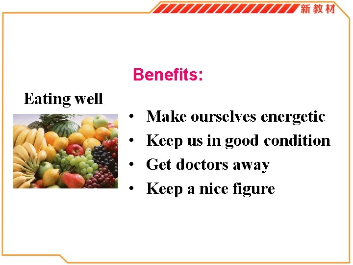 Benefits: Eating well • • Make ourselves energetic Keep us in good condition Get