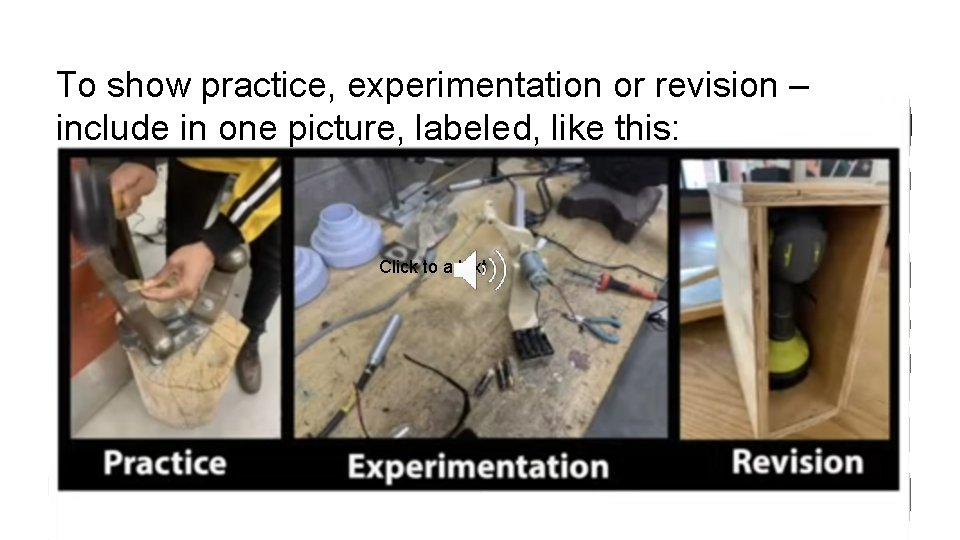 To show practice, experimentation or revision – include in one picture, labeled, like this: