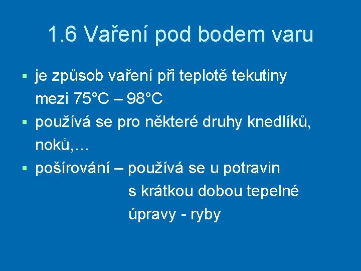 1. 6 Vaření pod bodem varu je způsob vaření při teplotě tekutiny mezi 75°C