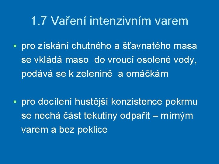 1. 7 Vaření intenzivním varem § pro získání chutného a šťavnatého masa se vkládá