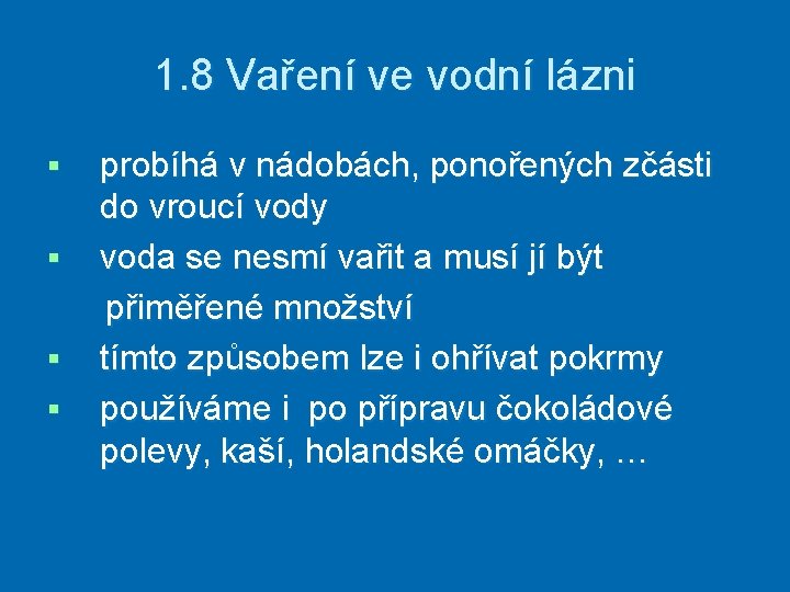 1. 8 Vaření ve vodní lázni § § probíhá v nádobách, ponořených zčásti do