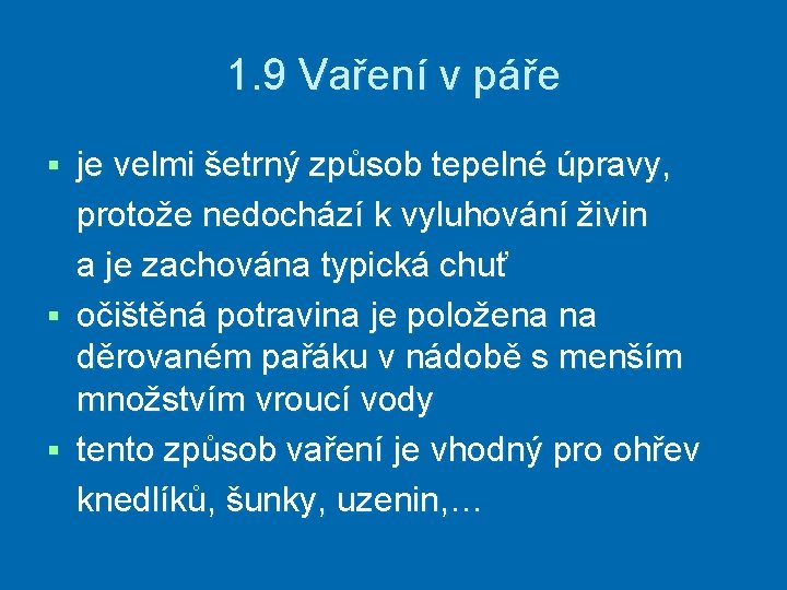 1. 9 Vaření v páře je velmi šetrný způsob tepelné úpravy, protože nedochází k