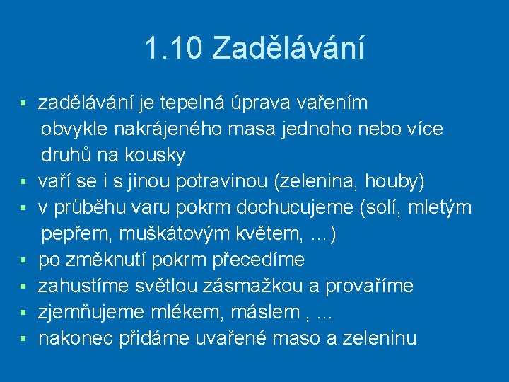 1. 10 Zadělávání § § § § zadělávání je tepelná úprava vařením obvykle nakrájeného