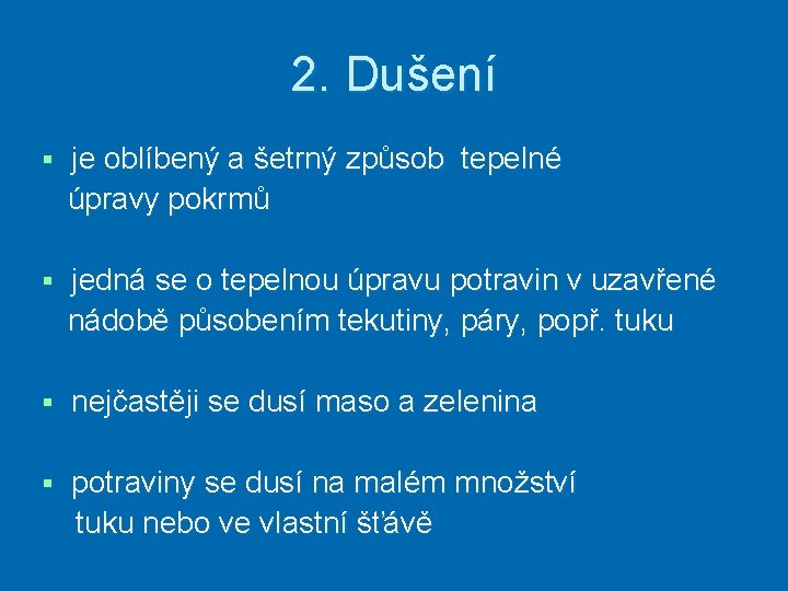 2. Dušení § je oblíbený a šetrný způsob tepelné úpravy pokrmů § jedná se