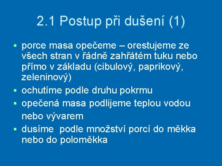 2. 1 Postup při dušení (1) § § porce masa opečeme – orestujeme ze