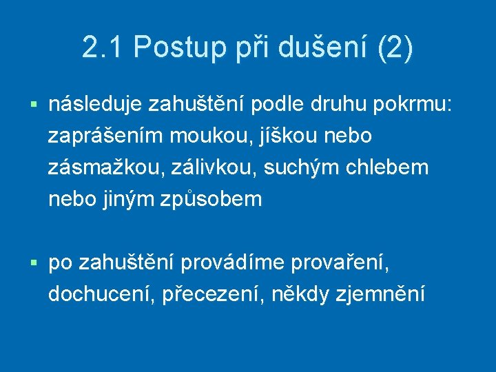 2. 1 Postup při dušení (2) § následuje zahuštění podle druhu pokrmu: zaprášením moukou,