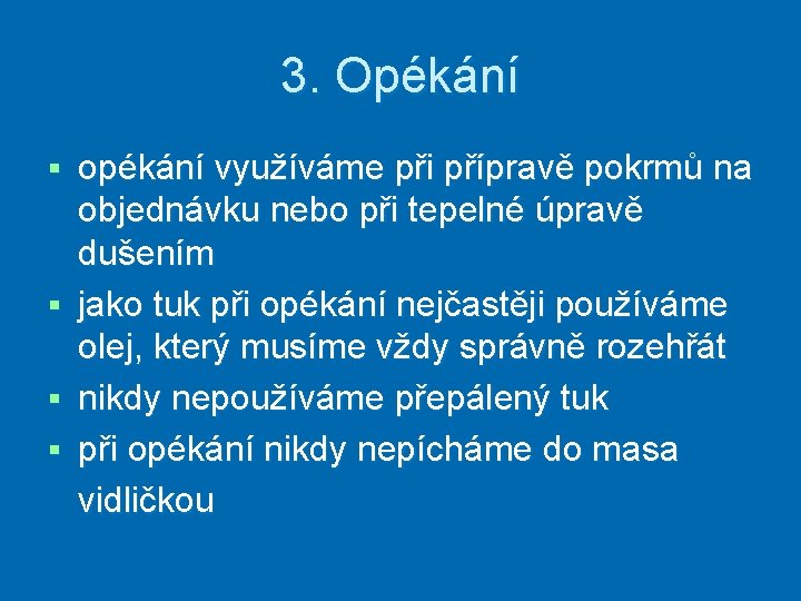 3. Opékání § § opékání využíváme při přípravě pokrmů na objednávku nebo při tepelné