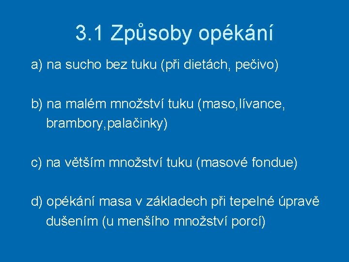 3. 1 Způsoby opékání a) na sucho bez tuku (při dietách, pečivo) b) na