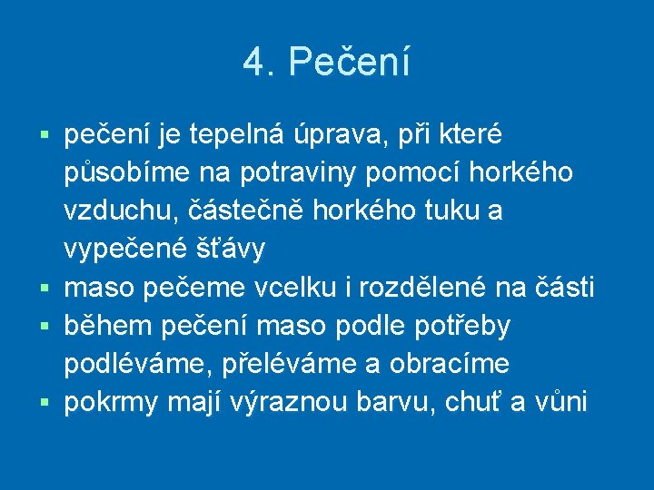 4. Pečení pečení je tepelná úprava, při které působíme na potraviny pomocí horkého vzduchu,