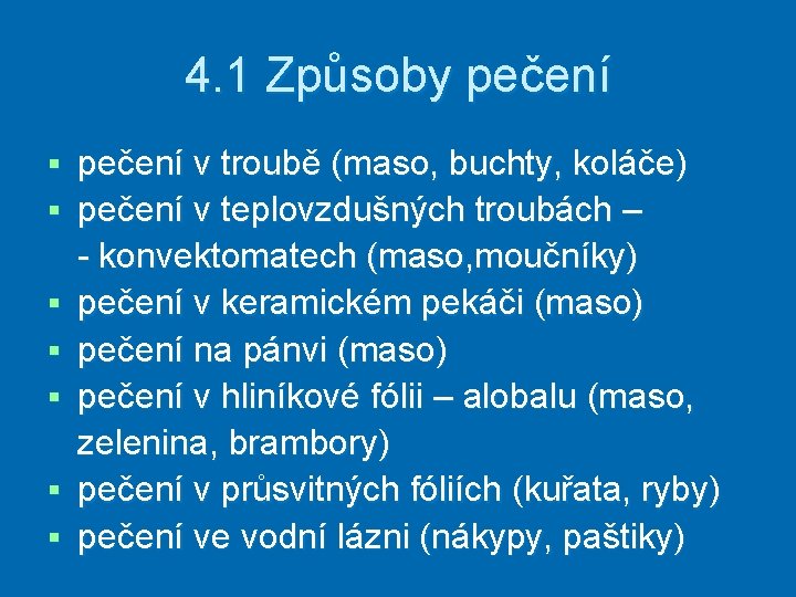 4. 1 Způsoby pečení § § § § pečení v troubě (maso, buchty, koláče)