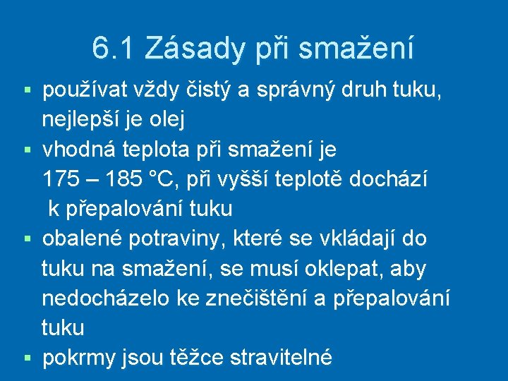 6. 1 Zásady při smažení používat vždy čistý a správný druh tuku, nejlepší je