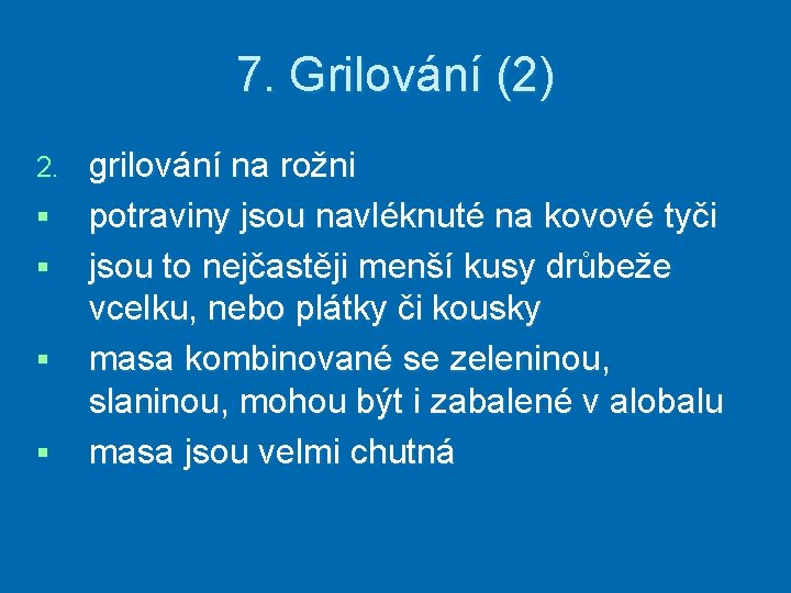 7. Grilování (2) 2. § § grilování na rožni potraviny jsou navléknuté na kovové