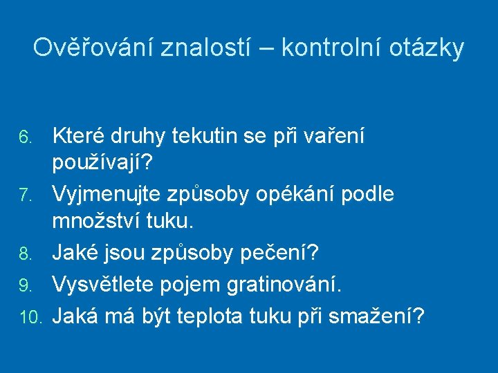 Ověřování znalostí – kontrolní otázky 6. 7. 8. 9. 10. Které druhy tekutin se
