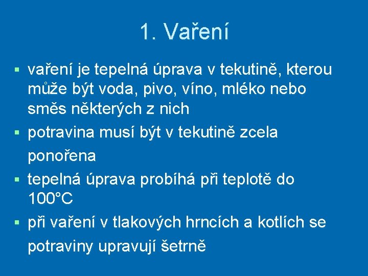 1. Vaření vaření je tepelná úprava v tekutině, kterou může být voda, pivo, víno,