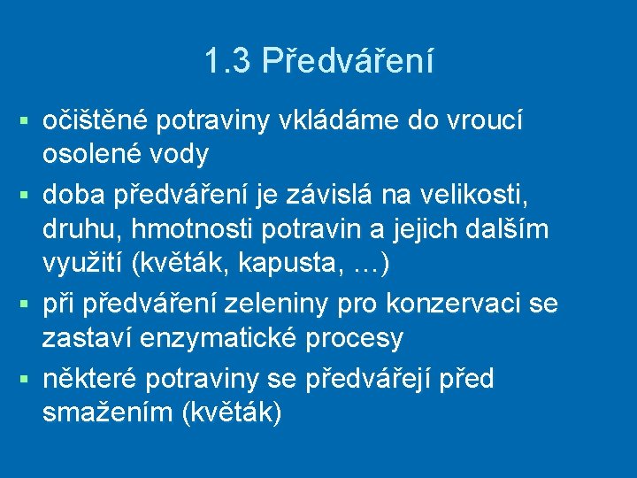 1. 3 Předváření očištěné potraviny vkládáme do vroucí osolené vody § doba předváření je