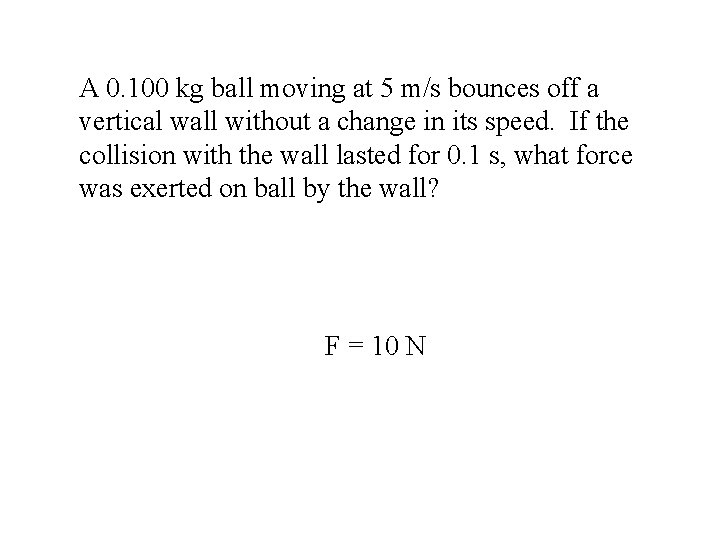 A 0. 100 kg ball moving at 5 m/s bounces off a vertical wall