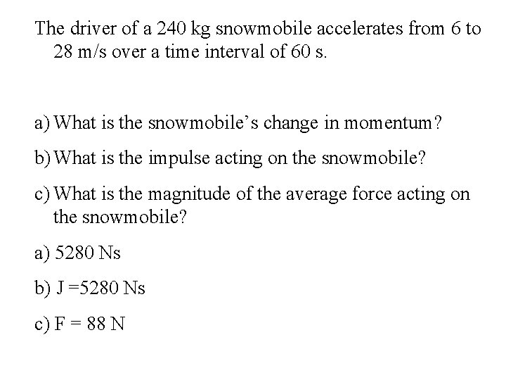 The driver of a 240 kg snowmobile accelerates from 6 to 28 m/s over