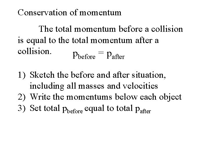 Conservation of momentum The total momentum before a collision is equal to the total