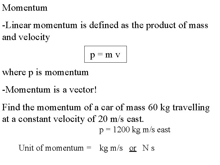 Momentum -Linear momentum is defined as the product of mass and velocity p=mv where