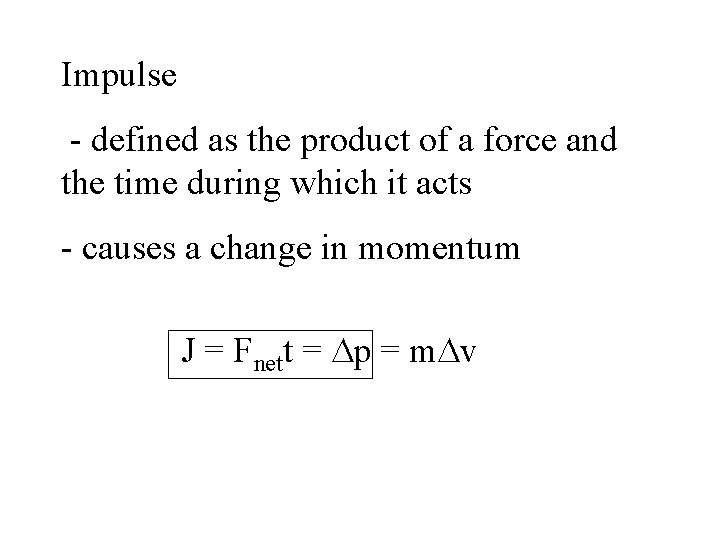 Impulse - defined as the product of a force and the time during which