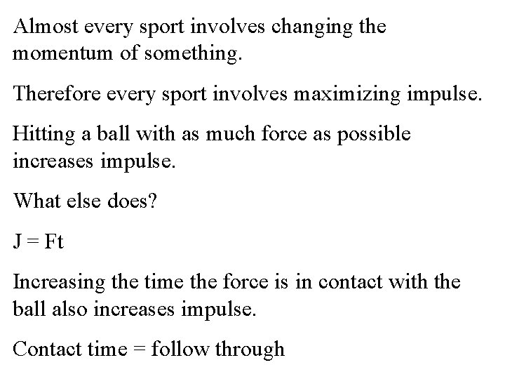 Almost every sport involves changing the momentum of something. Therefore every sport involves maximizing