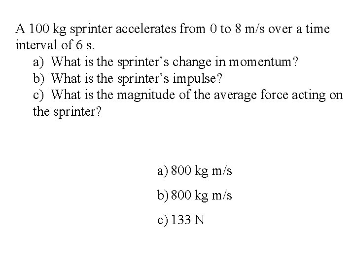 A 100 kg sprinter accelerates from 0 to 8 m/s over a time interval