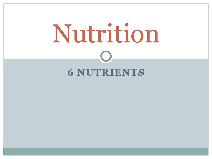 Nutrition 6 NUTRIENTS 
