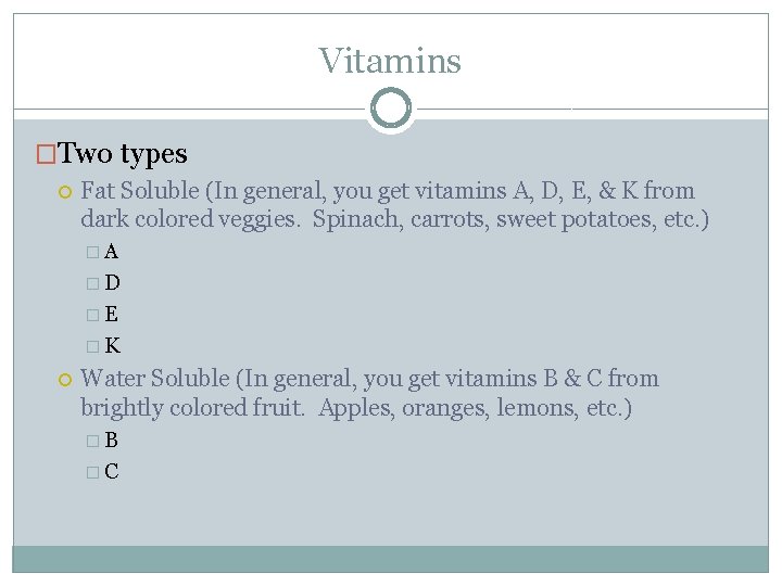 Vitamins �Two types Fat Soluble (In general, you get vitamins A, D, E, &