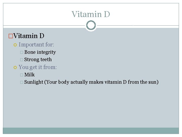 Vitamin D �Vitamin D Important for: � Bone integrity � Strong teeth You get