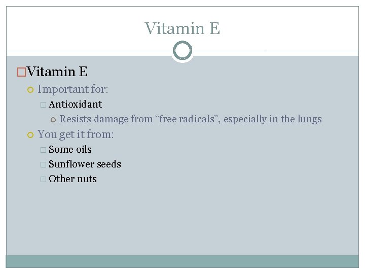 Vitamin E �Vitamin E Important for: � Antioxidant Resists damage from “free radicals”, especially