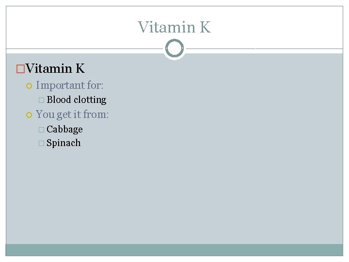 Vitamin K �Vitamin K Important for: � Blood clotting You get it from: �