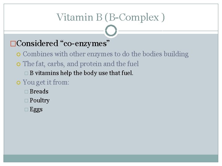 Vitamin B (B-Complex ) �Considered “co-enzymes” Combines with other enzymes to do the bodies