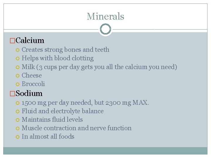 Minerals �Calcium Creates strong bones and teeth Helps with blood clotting Milk (3 cups