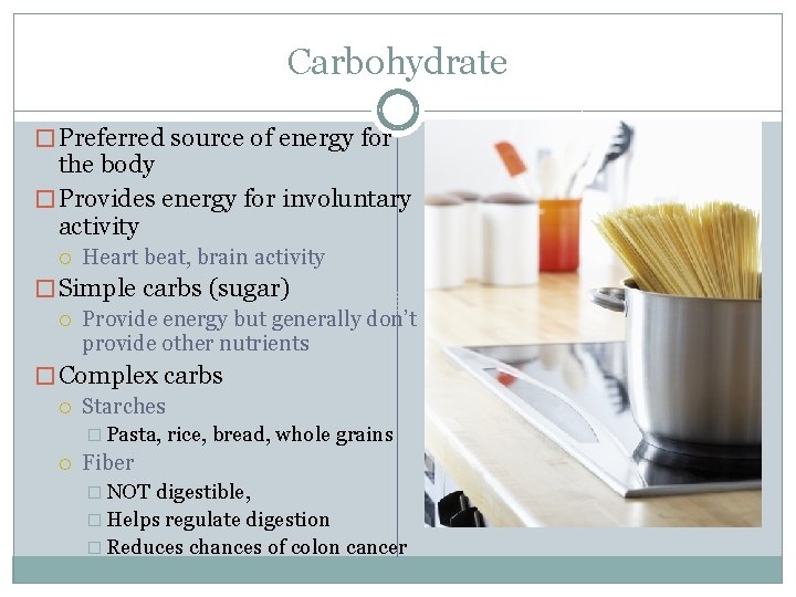Carbohydrate � Preferred source of energy for the body � Provides energy for involuntary