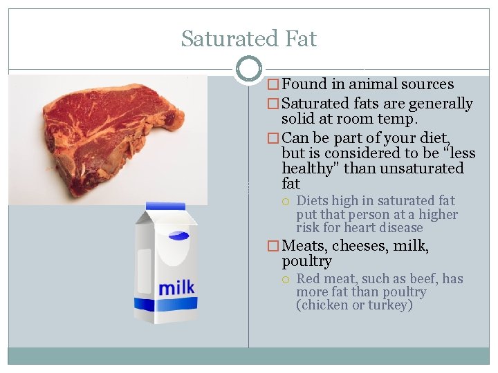 Saturated Fat � Found in animal sources � Saturated fats are generally solid at