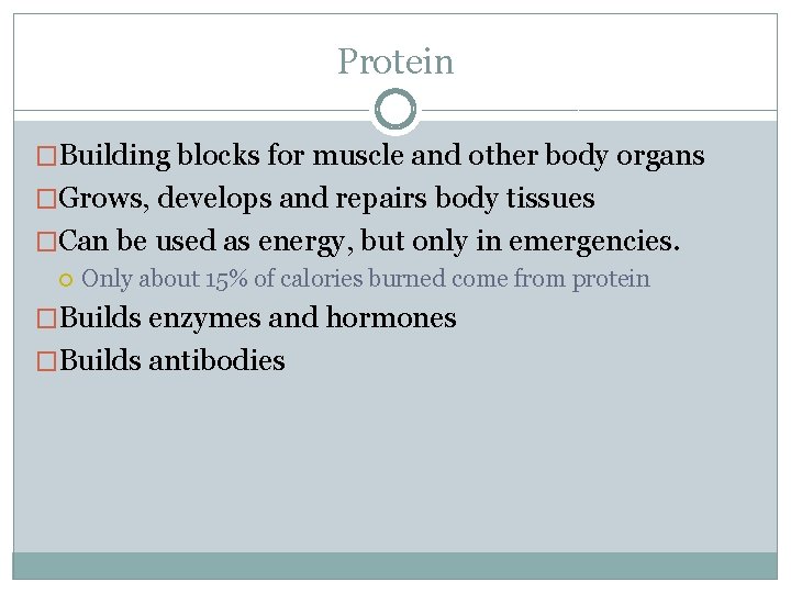 Protein �Building blocks for muscle and other body organs �Grows, develops and repairs body