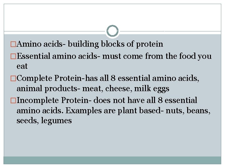 �Amino acids- building blocks of protein �Essential amino acids- must come from the food