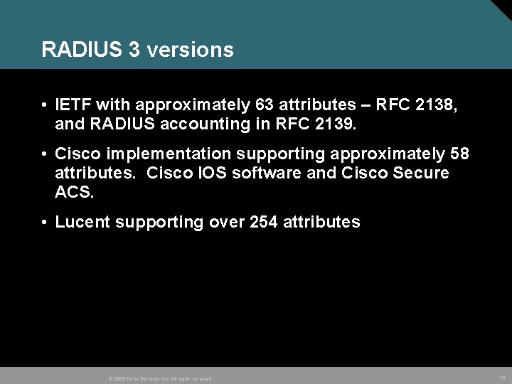 RADIUS 3 versions • IETF with approximately 63 attributes – RFC 2138, and RADIUS