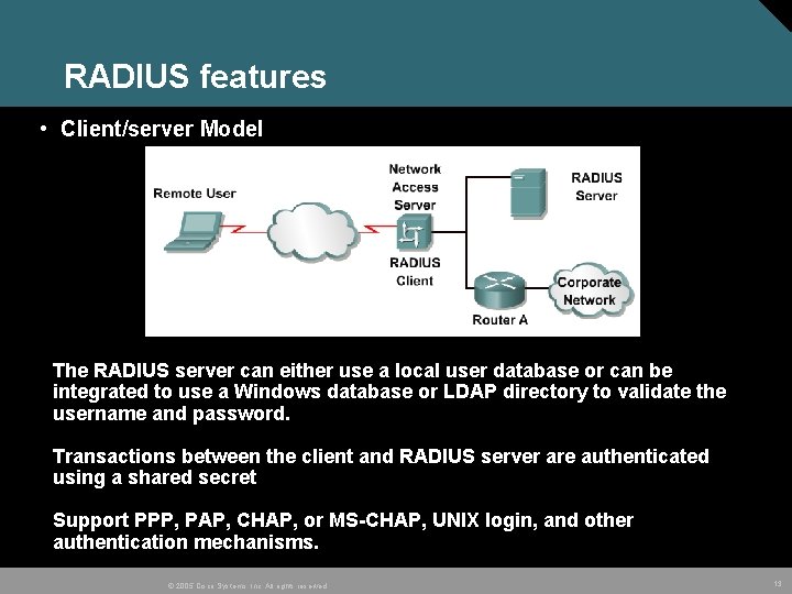 RADIUS features • Client/server Model The RADIUS server can either use a local user