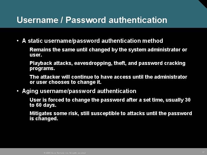 Username / Password authentication • A static username/password authentication method Remains the same until