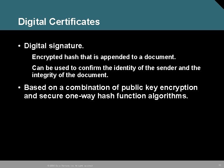 Digital Certificates • Digital signature. Encrypted hash that is appended to a document. Can