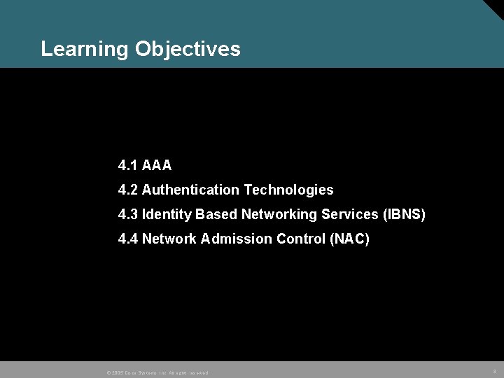 Learning Objectives 4. 1 AAA 4. 2 Authentication Technologies 4. 3 Identity Based Networking