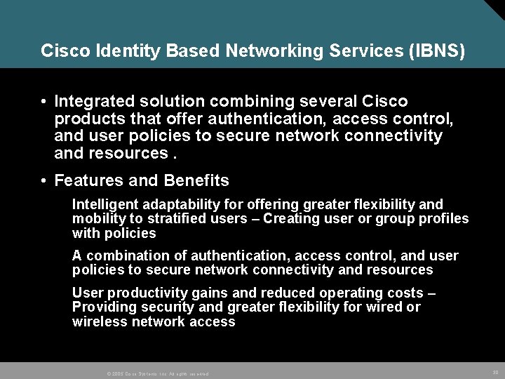 Cisco Identity Based Networking Services (IBNS) • Integrated solution combining several Cisco products that