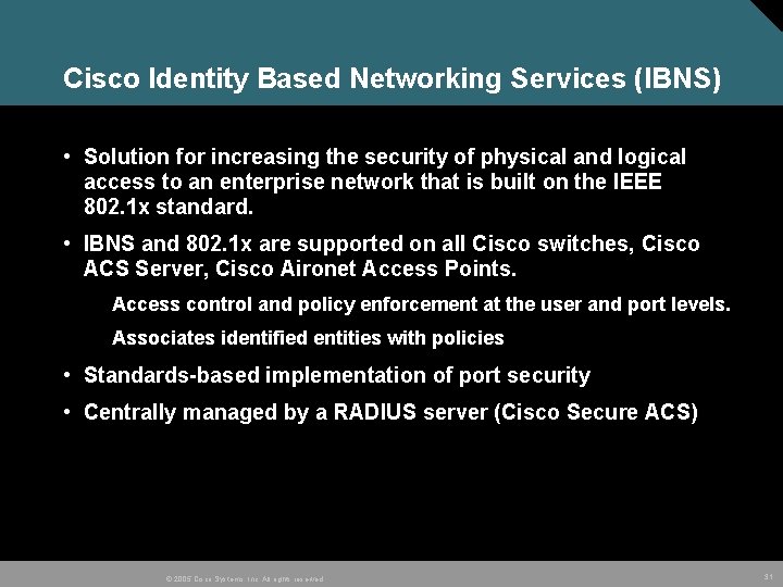 Cisco Identity Based Networking Services (IBNS) • Solution for increasing the security of physical