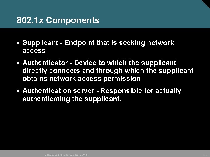 802. 1 x Components • Supplicant - Endpoint that is seeking network access •