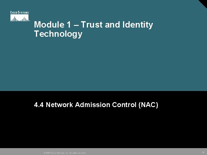 Module 1 – Trust and Identity Technology 4. 4 Network Admission Control (NAC) ©