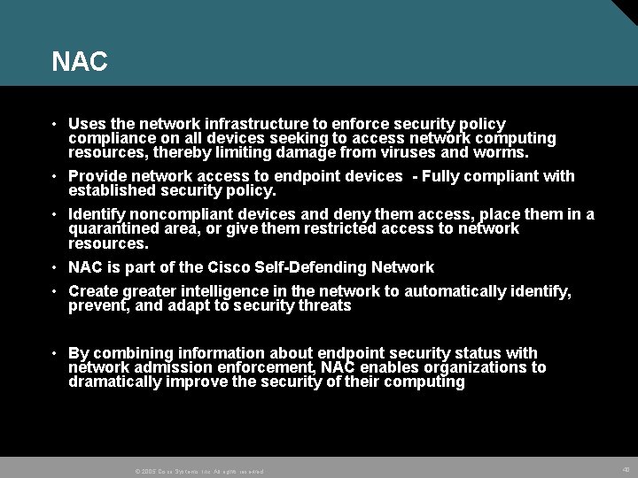 NAC • Uses the network infrastructure to enforce security policy compliance on all devices