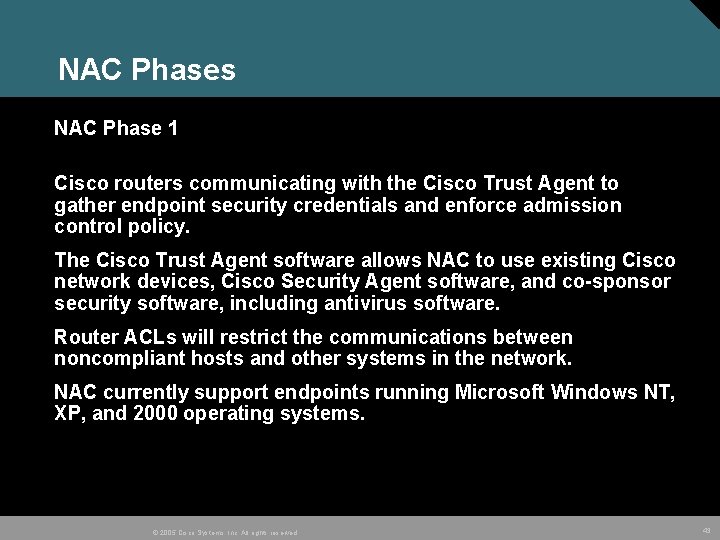 NAC Phases NAC Phase 1 Cisco routers communicating with the Cisco Trust Agent to