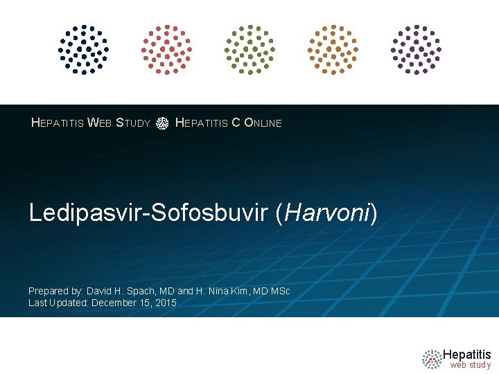 HEPATITIS WEB STUDY HEPATITIS C ONLINE Ledipasvir-Sofosbuvir (Harvoni) Prepared by: David H. Spach, MD