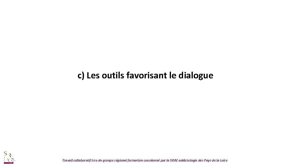 c) Les outils favorisant le dialogue Travail collaboratif issu du groupe régional formation coordonné